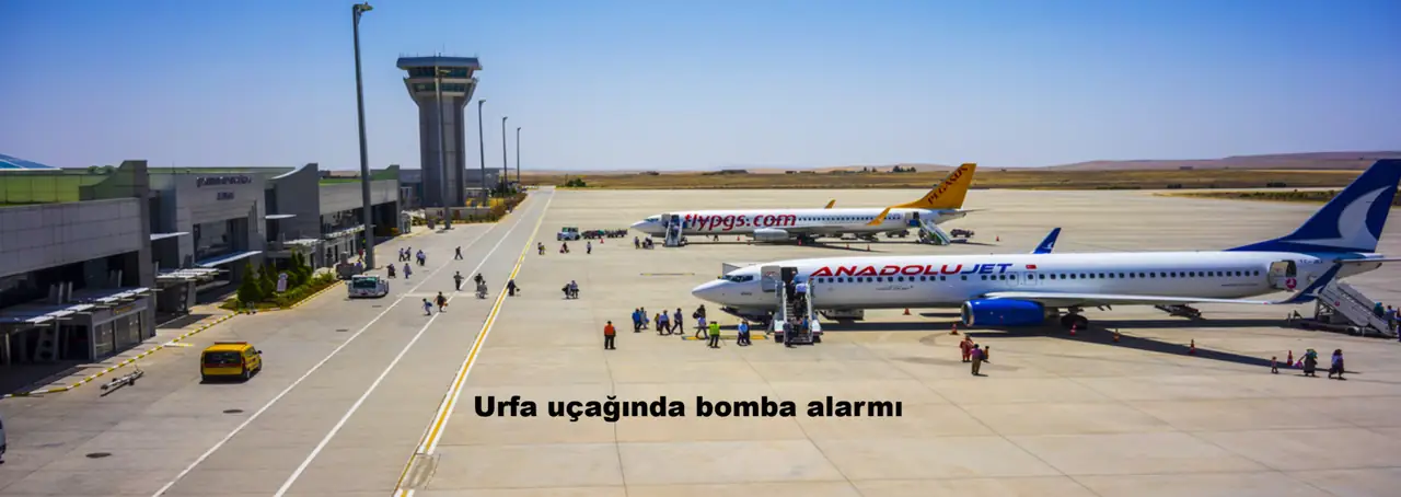 ANKARA-ŞANLIURFA UÇAĞINDA BOMBA ALARMI: 143 KİŞİ TAHLİYE EDİLDİ!