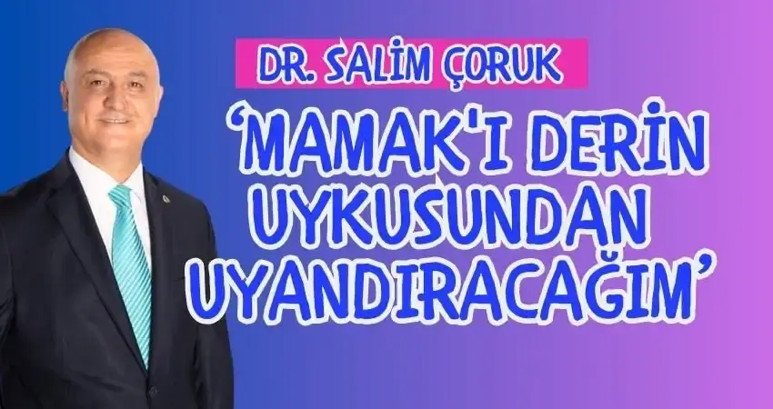 Dr.Salim Çoruk: Mamak'ı Derin Uykusundan Uyandıracağım.