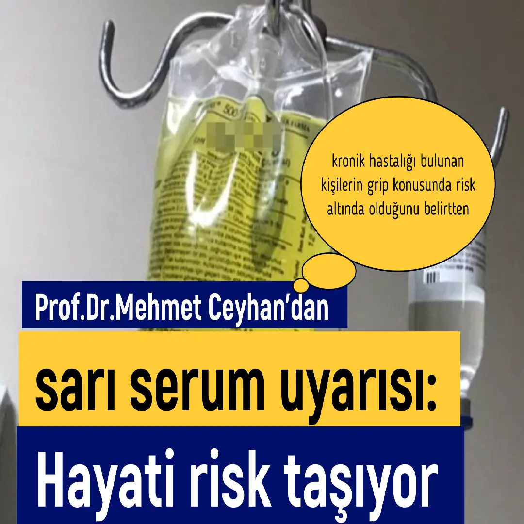 Prof.Dr.Mehmet Ceyhan’dan sarı serum uyarısı: Hayati risk taşıyor