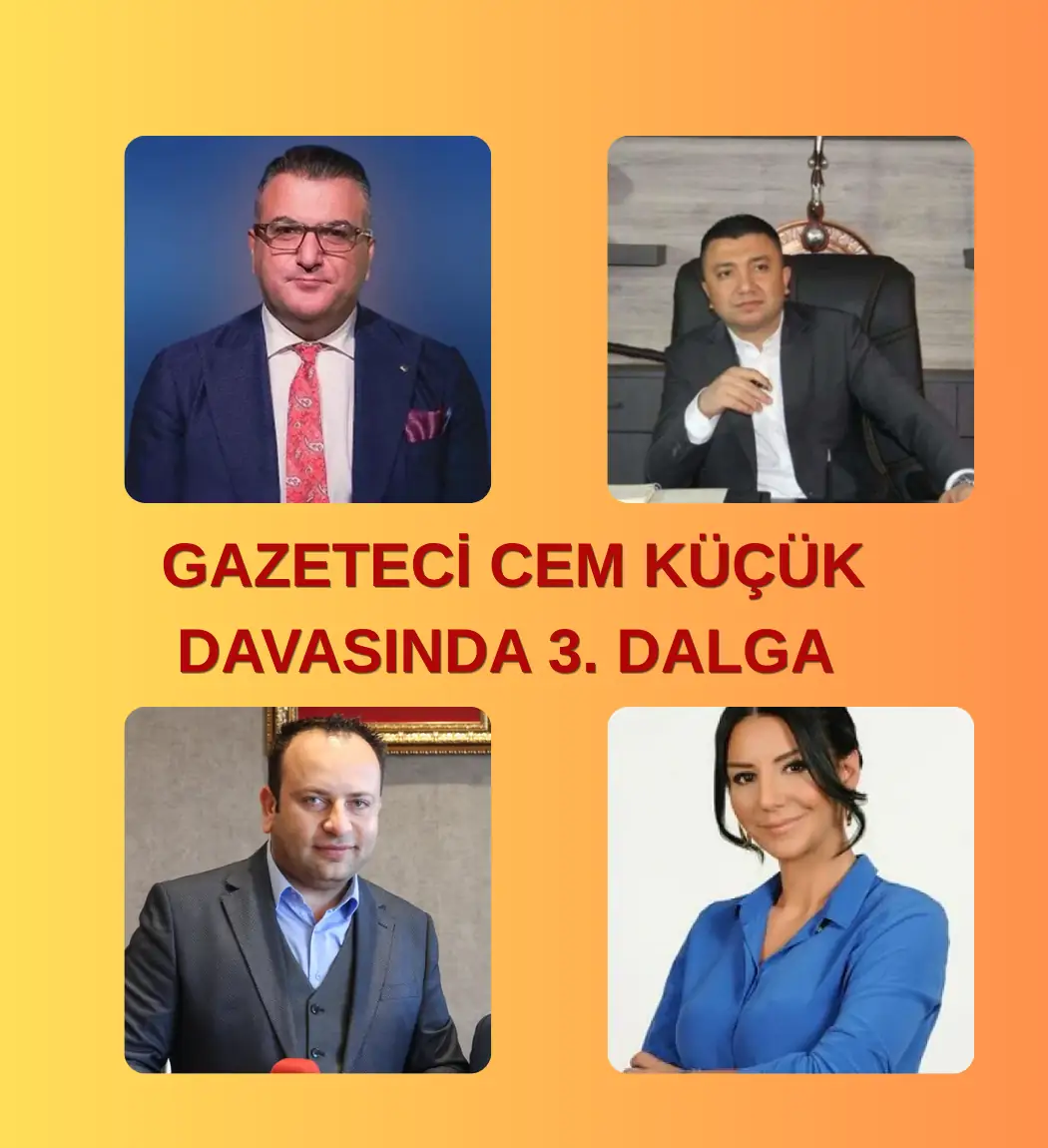CEM KÜÇÜK SORUŞTURMASINDA YENİ DALGA: 3 KİŞİ HAKKINDA YAKALAMA KARARI