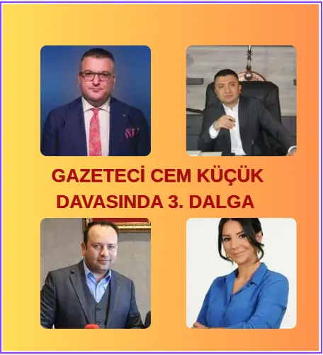 CEM KÜÇÜK SORUŞTURMASINDA YENİ DALGA: 3 KİŞİ HAKKINDA YAKALAMA KARARI