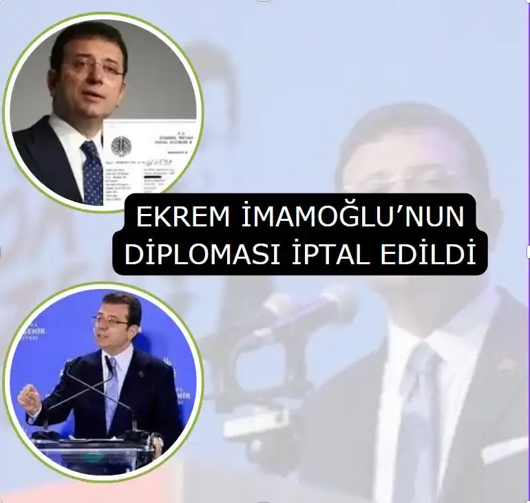 EKREM İMAMOĞLU'NUN DİPLOMASI İPTAL EDİLDİ.