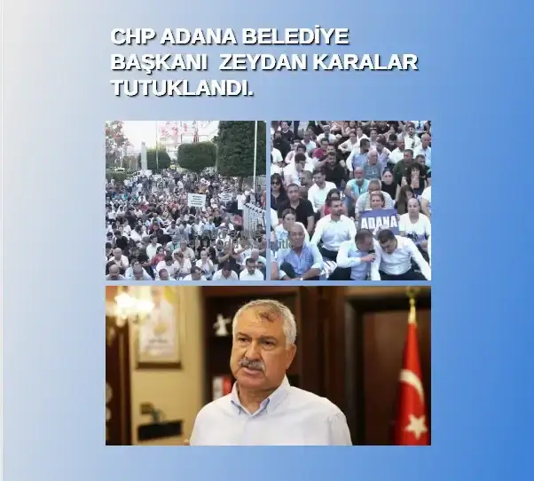 CHP ADANA BÜYÜKŞEHİR BELEDİYE BAŞKANI ZAYDAN KARALAR TUTUKLANDI.