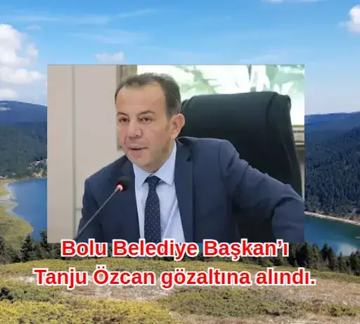 Bolu Belediye Başkanı Tanju Özcan gözaltına alındı.