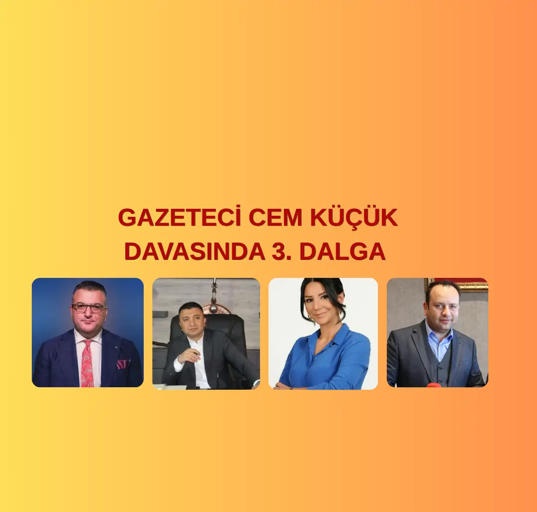 CEM KÜÇÜK SORUŞTURMASINDA YENİ DALGA: 3 KİŞİ HAKKINDA YAKALAMA KARARI